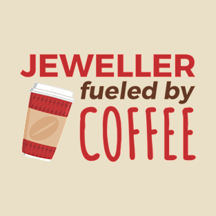 Jeweller Fueled by Coffee T-Shirt