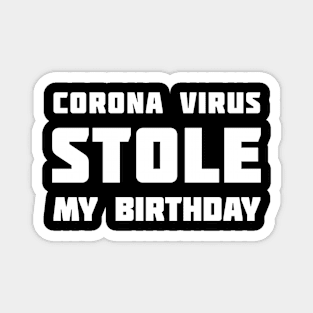 Corona Virus Stole My BIRTHDAY Magnet