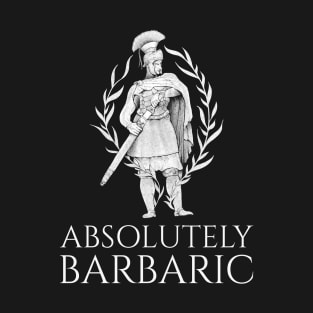 Absolutely Barbaric - Ancient Rome - Legionary T-Shirt