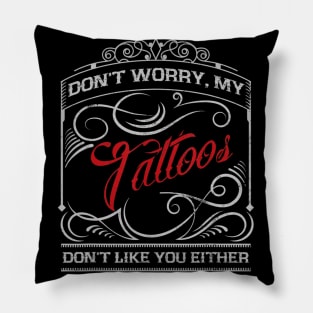 Funny Tattoo My Tattoos Dont Like You Tattoo Gift Pillow