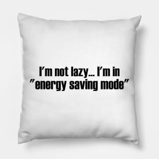 I'm not lazy, I'm in energy saving mode Pillow