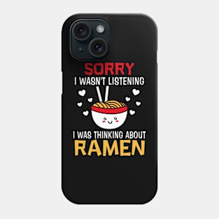 Sorry I Wasn't Listening I Was Thinking About Ramen Noodles Phone Case