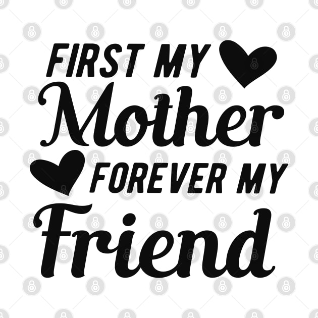 First my mother forever my friend by KC Happy Shop