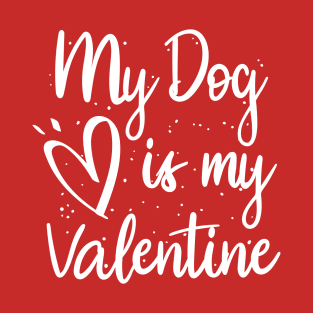 My dog is my valentine T-Shirt