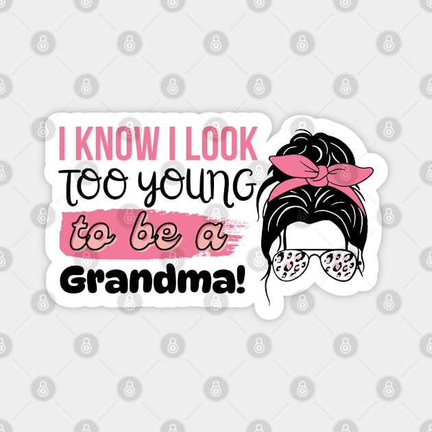 I Know I Look Too Young To Be a Grandma, Funny Young Groovy Cool Best Grandma Mother's Day Humor Magnet by Motistry