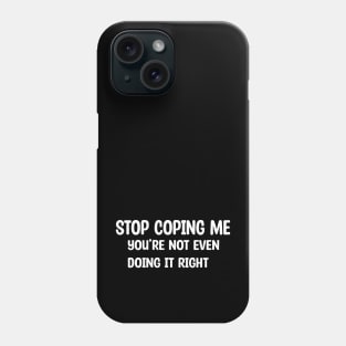 Stop Coping Me Phone Case