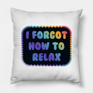 I Forgot How to Relax Pillow