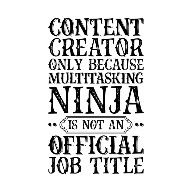 Content Creator Only Because Multitasking Ninja Is Not An Official Job Title by Saimarts