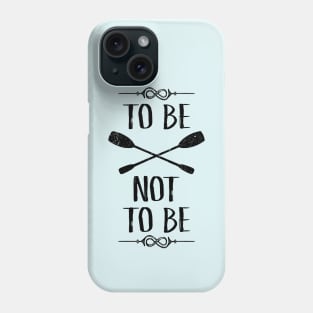 To Be OAR Not To Be Phone Case