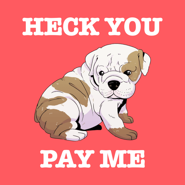 Heck You Pay Me (white) by Scott's Desk