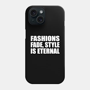 Fashions fade, style is eternal Phone Case