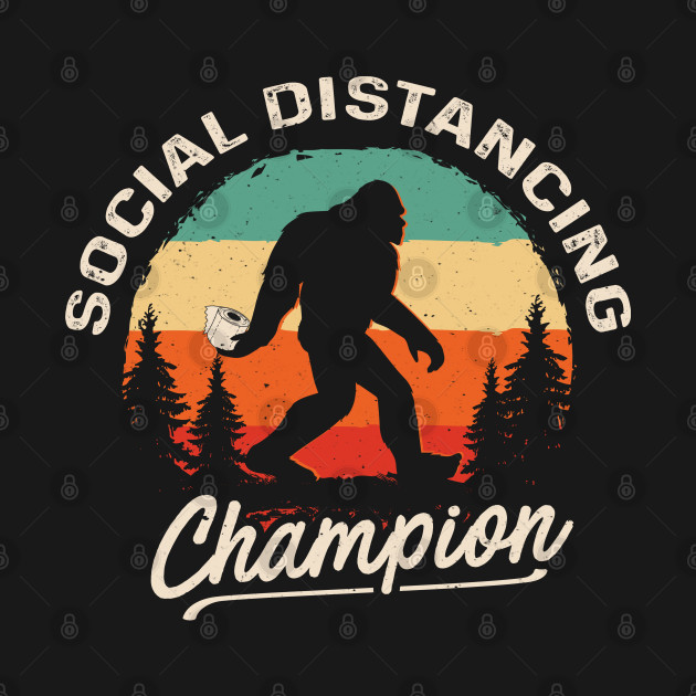 Discover Funny Bigfoot Social Distancing Champion with Toilet Paper - Social Distancing Champion Bigfoot - T-Shirt