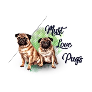 Must Love Pugs T-Shirt