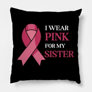 I WEAR PINK FOR MY SISTER Pillow