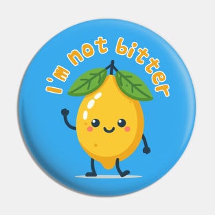 I'm Not Bitter Pin