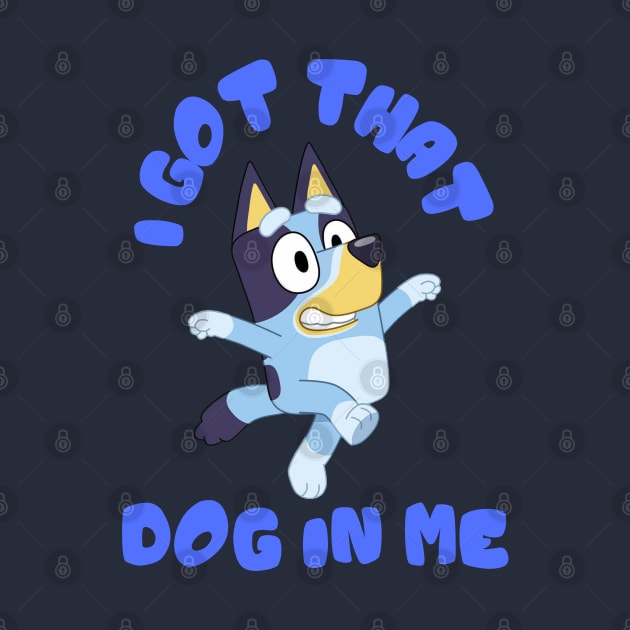 I Got That Dog in Me (Bluey) by Hanzolebot