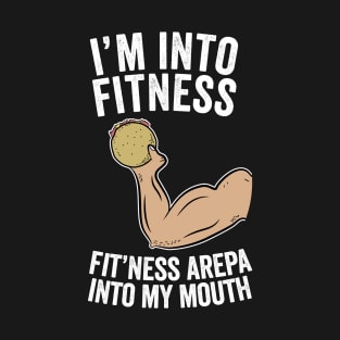 I'm Into Fitness Fitness Arepa Into My Mouth T-Shirt