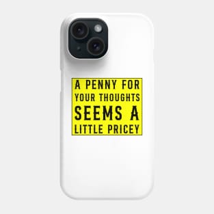 A Penny For Your Thoughts Seems A Little Pricey, Funny Joke Phone Case