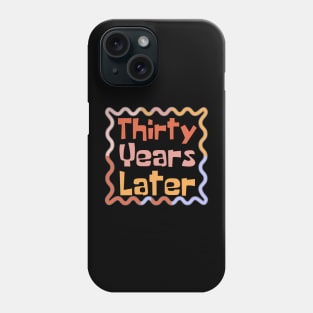 Thirty Years Later Phone Case