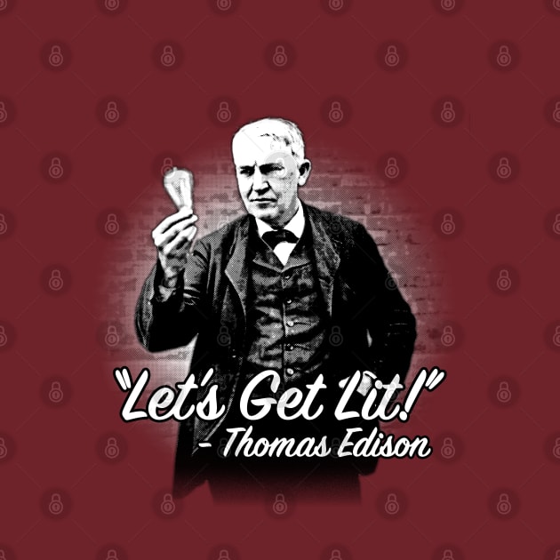 "Let's Get Lit!" - Thomas Edison by UselessRob