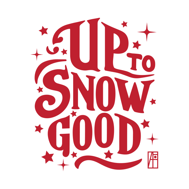 Up to Snow Good -Winnter inscription - Funny Christmas - Happy Holidays - Xmas by ArtProjectShop