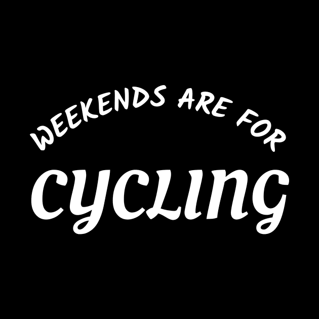 WEEKENDS ARE FOR CYCLING - CYCLING T-SHIRT / CYCLING GIFTS by CyclingTees