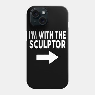 I'm With The SCULPTOR T Shirt for SCULPTORS Phone Case
