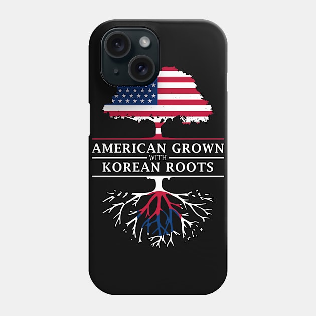 American Grown with Korean Roots - Korea Shirt Phone Case by Family Heritage Gifts