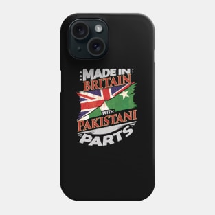 Made In Britain With Pakistani Parts - Gift for Pakistani From Pakistan Phone Case