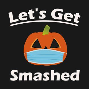 Lets Get Smashed T-Shirt