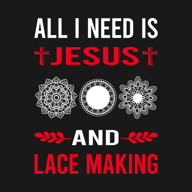 I Need Jesus And Lace Making Lacemaking by Good Day