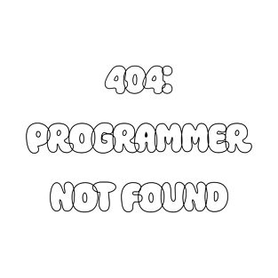 404: Programmer Not Found Programming T-Shirt