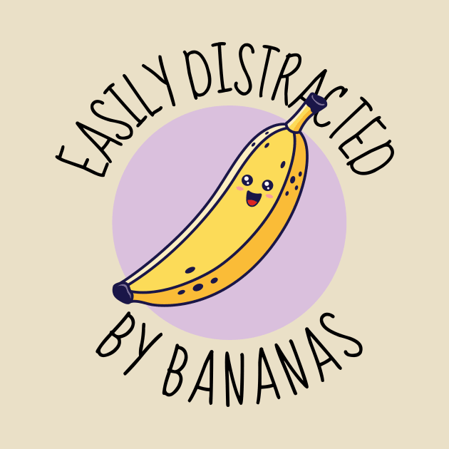 Easily Distracted By Bananas Funny by DesignArchitect