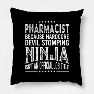 Pharmacist Because Hardcore Devil Stomping Ninja Isn't An Official Job Title Pillow