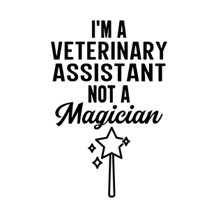 I'm A Veterinary Assistant Not A Magician T-Shirt