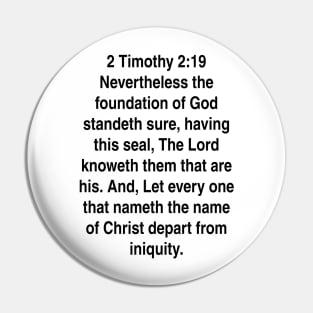 2 Timothy 2:19  King James Version (KJV) Bible Verse Typography Gift Pin