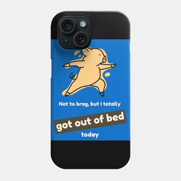 Not to brag, but I totally got out of bed today (pig) Phone Case by PersianFMts