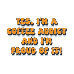 Proud coffee addict funny retro 1980s humor saying T-Shirt