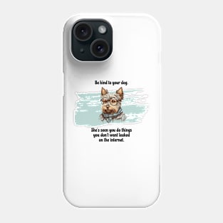 Yorkie Be Kind To Your Dog. She’s Seen You Do Things You Don't Want Leaked On The Internet Phone Case