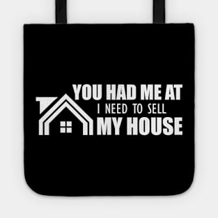 Real Estate - You had me at I need to sell my house Tote