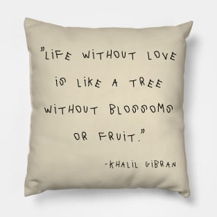 Life Without Love Is Like A Tree Without Blossoms Or Fruit. Pillow