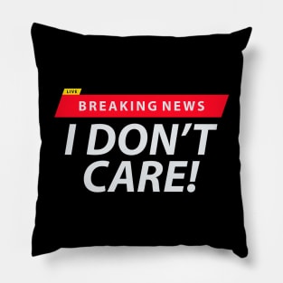 Breaking News I Don't Care Pillow