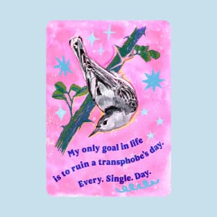 My only goal in life is to ruin a transphobe's day. Every. Single. Day. T-Shirt