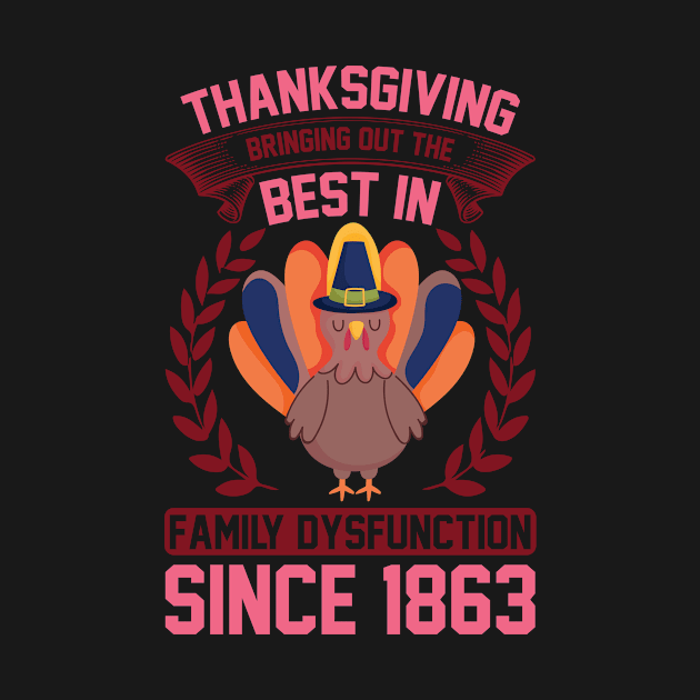 Thanksgiving Bringing Out The Best In Family Dysfunction Since 1863 T Shirt For Women Men by Xamgi