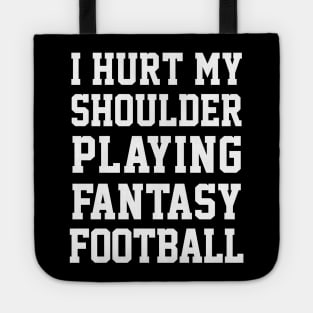 I Hurt My Shoulder Playing Fantasy Football / White #2 Tote