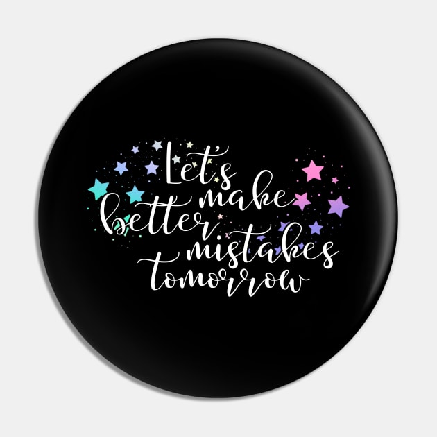 Let's make better mistakes tomorrow Pin by UnCoverDesign