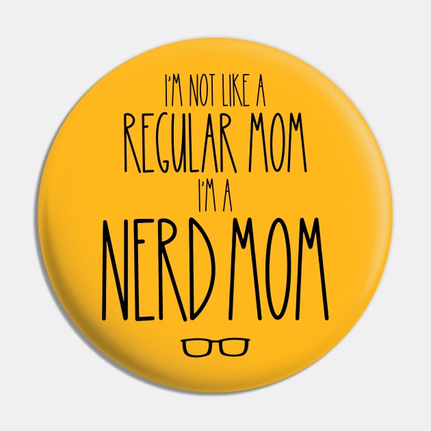 I'm Not Like a Regular Mom, I'm A Nerd Mom Pin by FairyNerdy