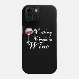 Worth My Weight In Wine Phone Case