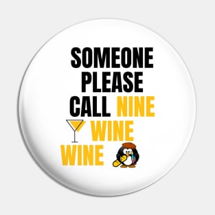 Someone Please Call Nine Wine Wine Pin