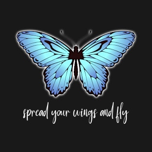 Blue Butterfly - Spread Your Wings And Fly T-Shirt